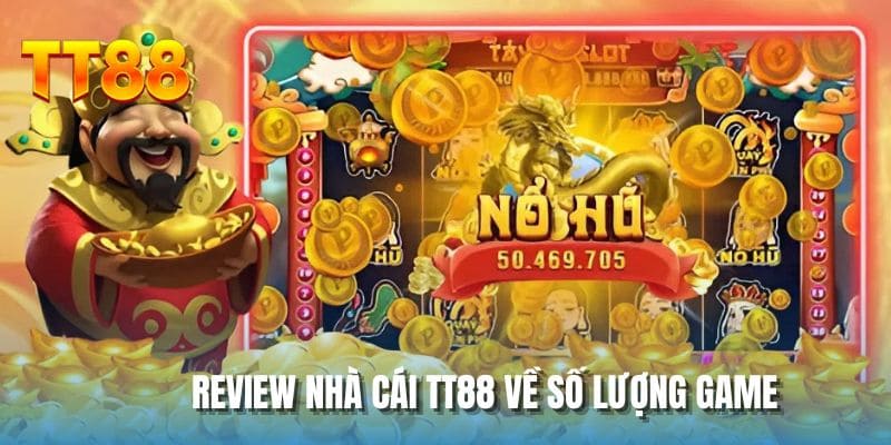 Review nhà cái TT88 về số lượng game